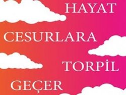 Cesur ol, çünkü: Yaşam cesurlara torpil geçer