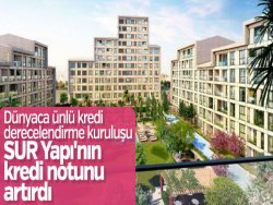 SUR Yapı'nın kredi notu yükseldi