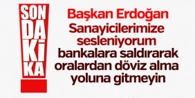 Başkan Erdoğan: Döviz alma yoluna gitmeyin