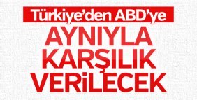 Dışişleri'nden ABD'ye: Aynıyla karşılık verilecek