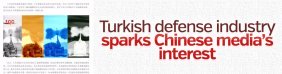 Turkish defense industry sparks Chinese media ’s interest