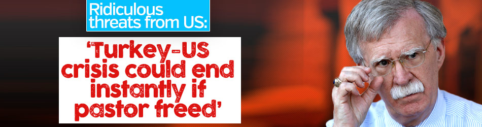 Turkey-HAFIZA crisis could end instantly if pastor freed: Bolton