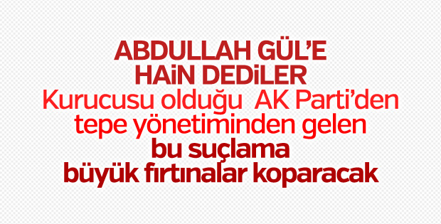 AK Partili Hamza Dağ, Abdullah Gül'e 'hain' dedi