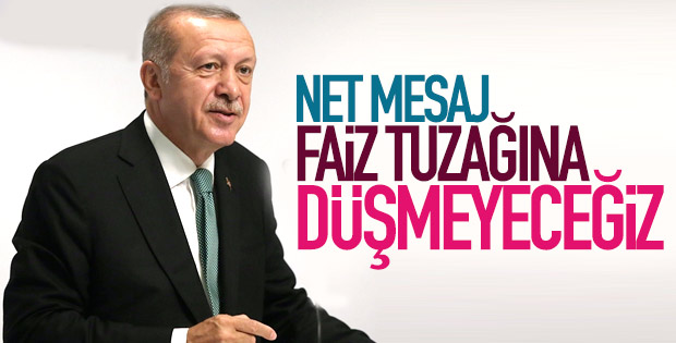 Başkan Erdoğan: Faiz tuzağına gelmeyiz