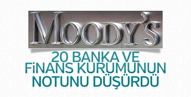 Moody's 20 Türk bankası ve finans kurumunun notunu düşürdü