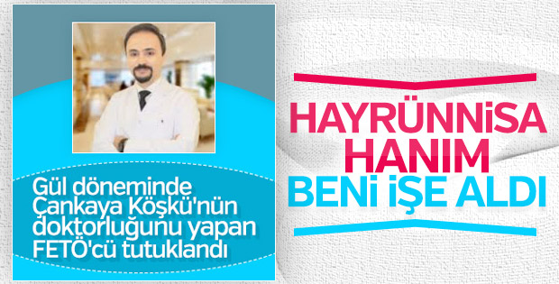 Abdullah Gül'ün tutuklanan doktoru ifade verdi