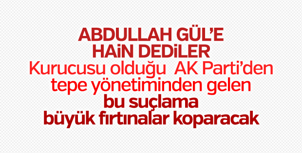 AK Partili Hamza Dağ, Abdullah Gül’e ‘hain’ dedi