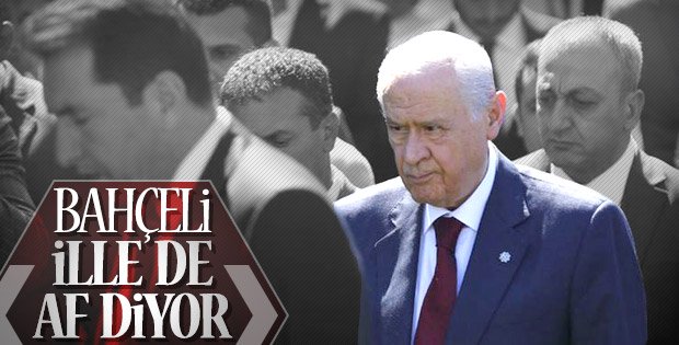 Bahçeli affetme konusunda geri adım atmıyor
