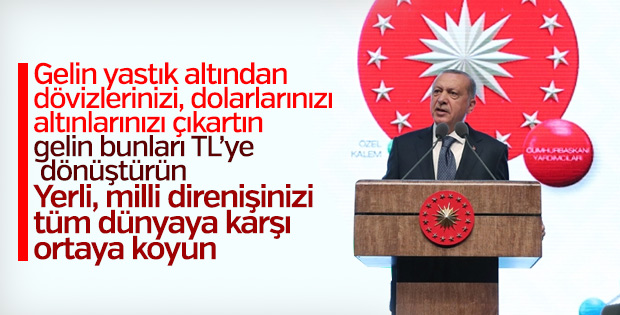 Başkan Erdoğan: Yastık altındaki altınları çıkarın