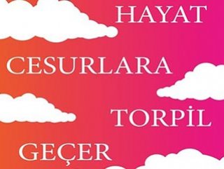 Cesur ol, çünkü: Yaşam cesurlara torpil geçer