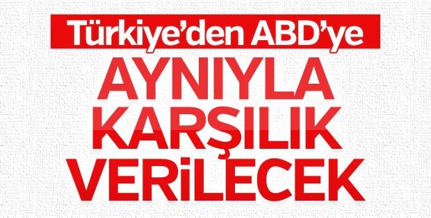 Dışişleri’nden ABD’ye: Aynıyla karşılık verilecek