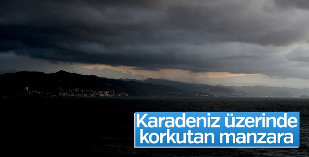 Kara bulutlar yine Karadeniz üzerinde