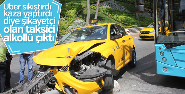 Kaza yapınca 'UBER sıkıştırdı' diyen taksici alkollü çıktı