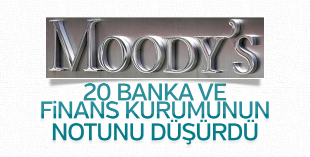 Moody’s 20 Türk bankası ve finans kurumunun notunu düşürdü