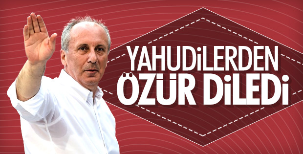 Muharrem İnce Yahudilerden özür diledi