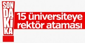 Rektör atamaları açıklandı: 15 üniversitede başkalaşım