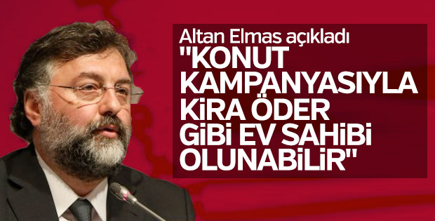Altan Elmas: Kampanyayla kira öder gibi konut sahibi olunabilir