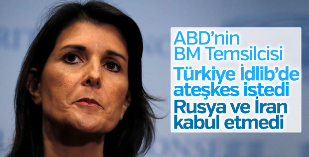 Haley: Ateşkes teklifini Rusya ve İran kabul etmedi