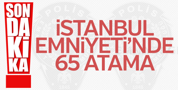 İstanbul Emniyeti’nde atamalar