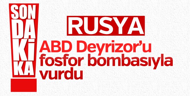 Rusya: ABD, Suriye’yi fosfor bombalarıyla vurdu