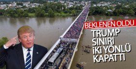 ABD-Meksika sınırı kapatıldı