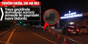 Karşıdan karşıya geçmek isteyen anne-kız yaşamını yitirdi
