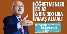 Kılıçdaroğlu: Öğretmen maaşı asgari 6 bin 300 lira olmalı