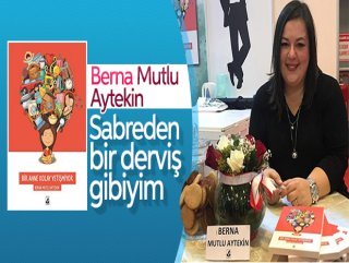 Berna Mutlu Aytekin: Bir Anne Basit Yetişmiyor