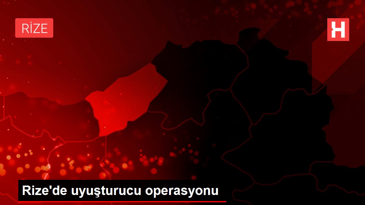 Rize de uyuşturucu operasyonu