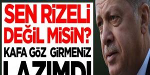 Cumhurbaşkanı Erdoğan’dan o isme: Sen Rizeli değil misin? Kafa göz girmeniz lazımdı